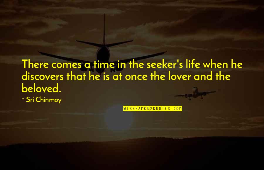 Life Comes Only Once Quotes By Sri Chinmoy: There comes a time in the seeker's life