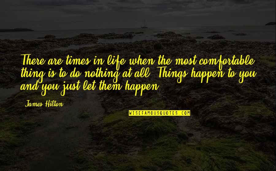 Life Comfortable Quotes By James Hilton: There are times in life when the most