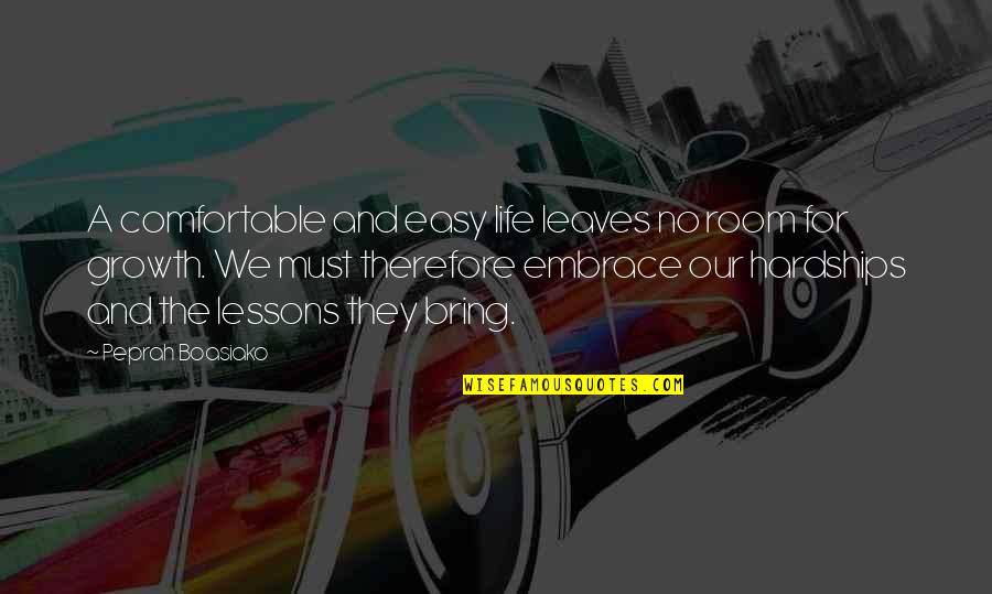 Life Comfortable Quotes By Peprah Boasiako: A comfortable and easy life leaves no room Life Comfortable Quotes By Peprah Boasiako: A comfortable and easy life leaves no room