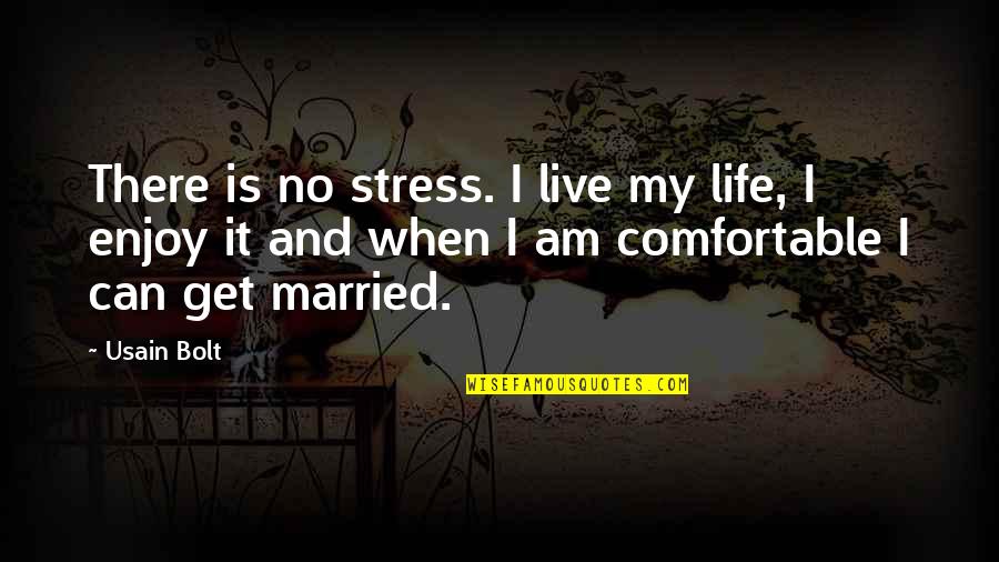 Life Comfortable Quotes By Usain Bolt: There is no stress. I live my life,