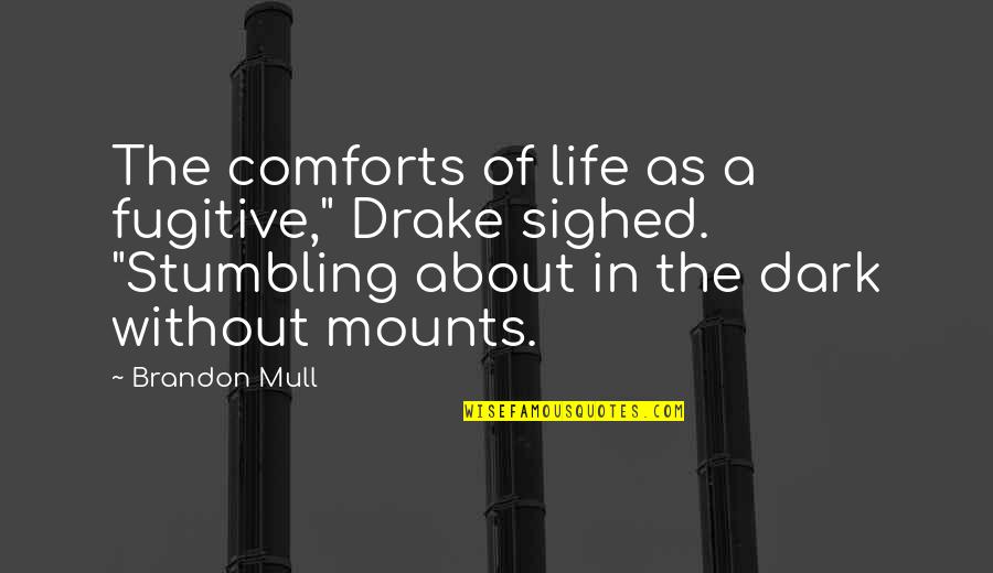 Life Comforts Quotes By Brandon Mull: The comforts of life as a fugitive," Drake
