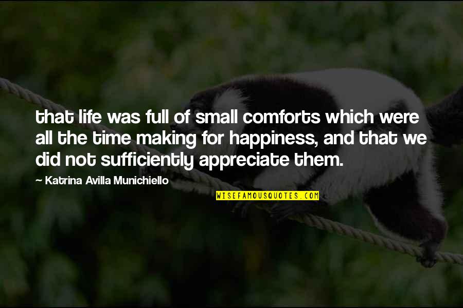 Life Comforts Quotes By Katrina Avilla Munichiello: that life was full of small comforts which