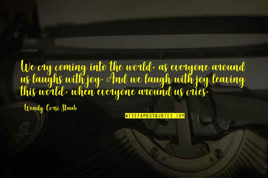Life Coming From Death Quotes By Wendy Corsi Staub: We cry coming into the world, as everyone Life Coming From Death Quotes By Wendy Corsi Staub: We cry coming into the world, as everyone