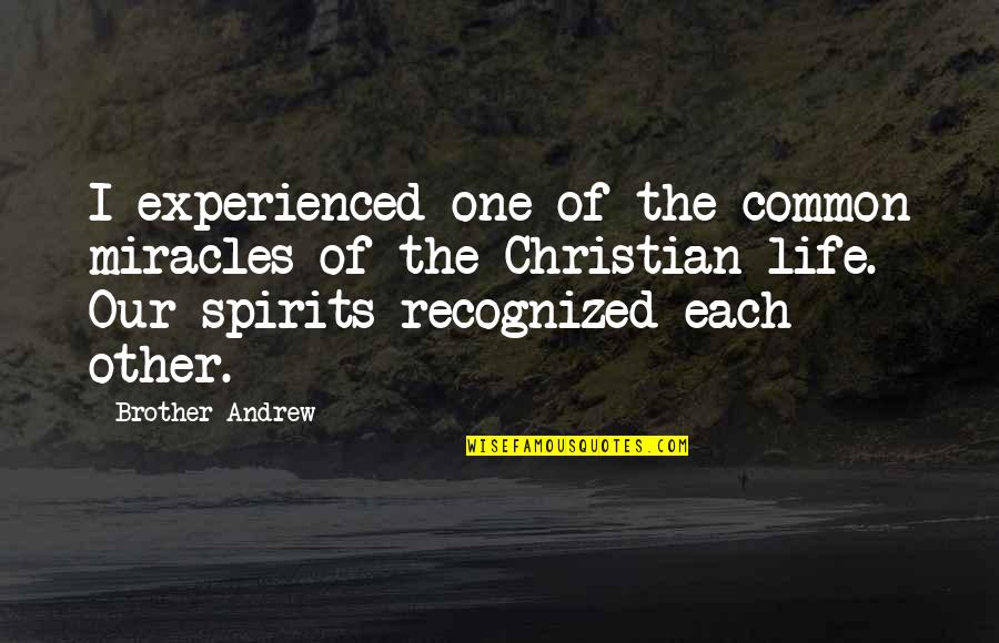 Life Common Quotes By Brother Andrew: I experienced one of the common miracles of