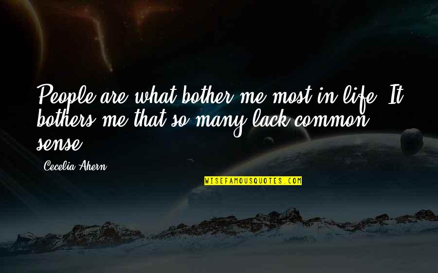 Life Common Quotes By Cecelia Ahern: People are what bother me most in life.