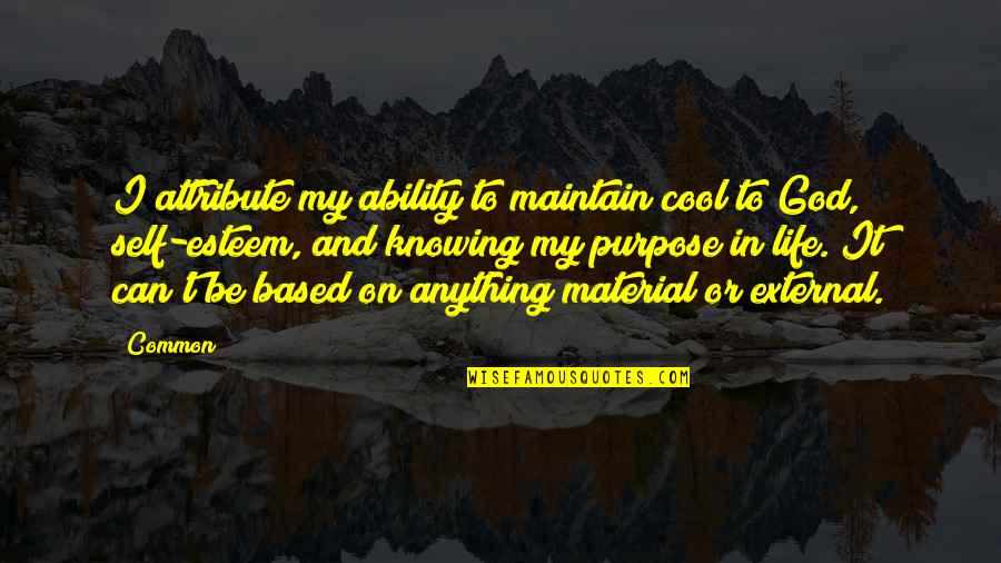 Life Common Quotes By Common: I attribute my ability to maintain cool to