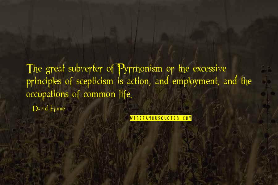 Life Common Quotes By David Hume: The great subverter of Pyrrhonism or the excessive