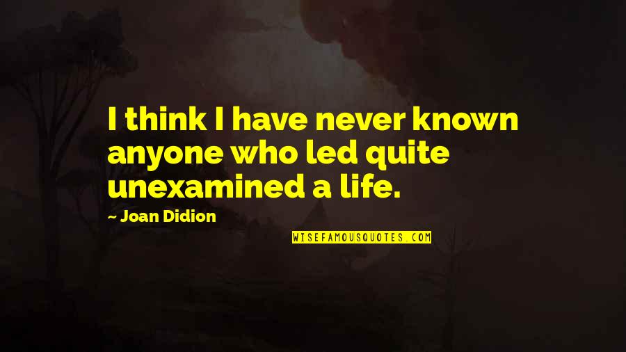 Life Common Quotes By Joan Didion: I think I have never known anyone who