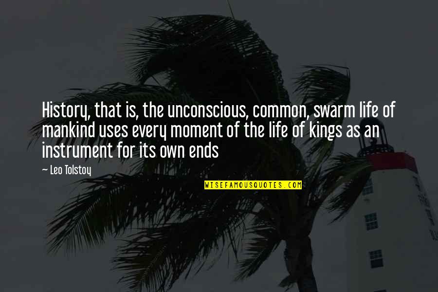 Life Common Quotes By Leo Tolstoy: History, that is, the unconscious, common, swarm life