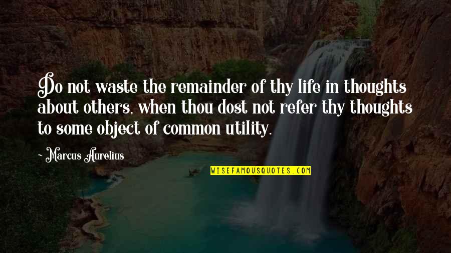 Life Common Quotes By Marcus Aurelius: Do not waste the remainder of thy life