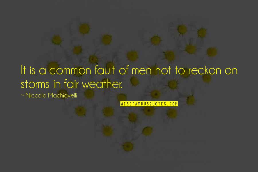 Life Common Quotes By Niccolo Machiavelli: It is a common fault of men not