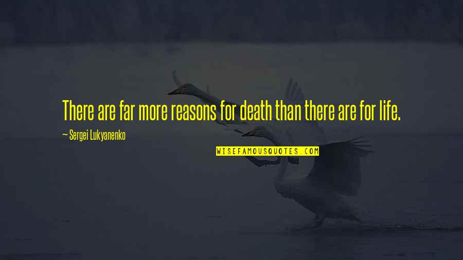 Life Common Quotes By Sergei Lukyanenko: There are far more reasons for death than