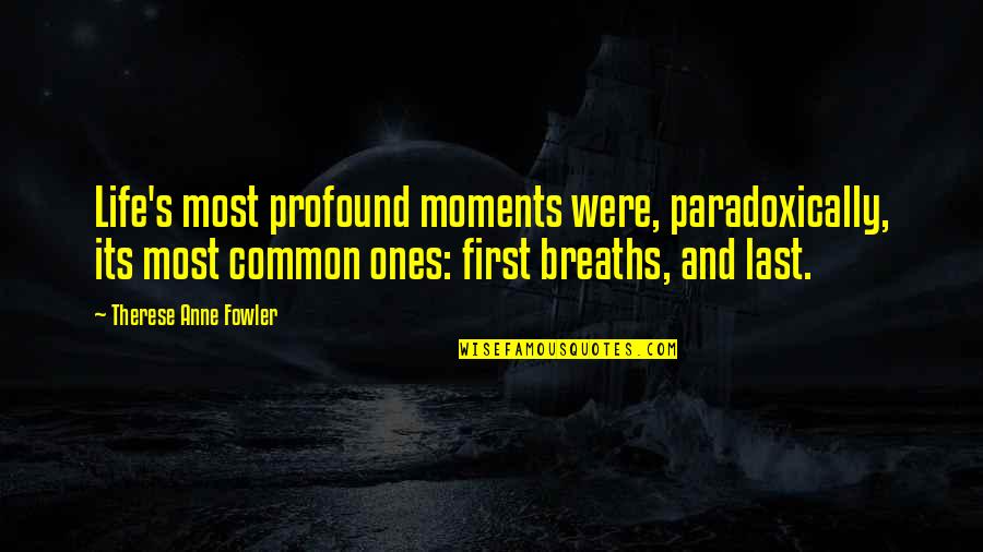 Life Common Quotes By Therese Anne Fowler: Life's most profound moments were, paradoxically, its most