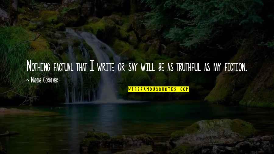 Life Compared To A Tree Quotes By Nadine Gordimer: Nothing factual that I write or say will