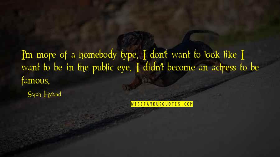 Life Compared To Flowers Quotes By Sarah Hyland: I'm more of a homebody type. I don't Life Compared To Flowers Quotes By Sarah Hyland: I'm more of a homebody type. I don't