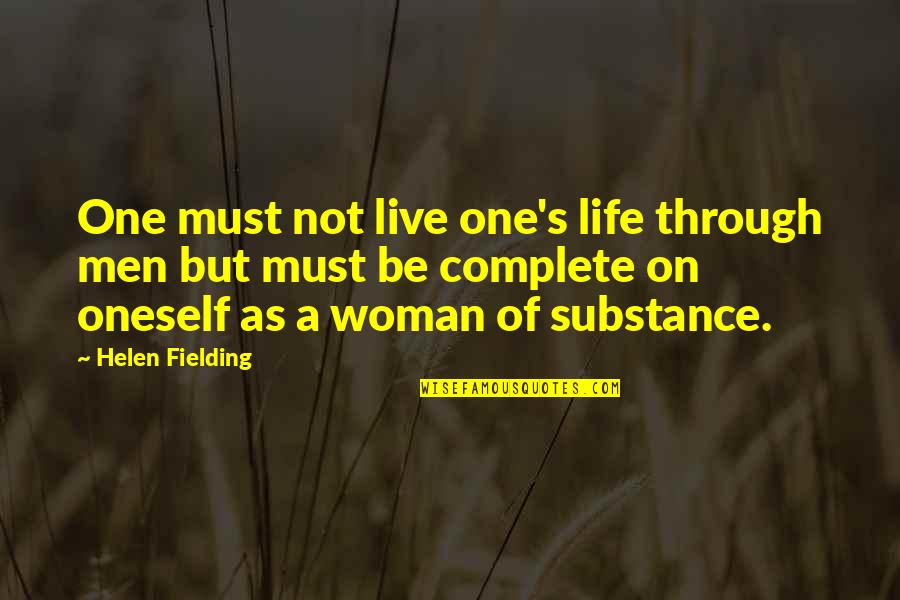 Life Complete Quotes By Helen Fielding: One must not live one's life through men Life Complete Quotes By Helen Fielding: One must not live one's life through men