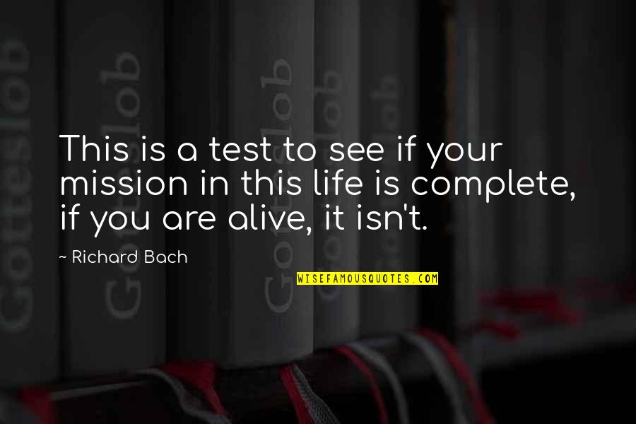 Life Complete Quotes By Richard Bach: This is a test to see if your Life Complete Quotes By Richard Bach: This is a test to see if your
