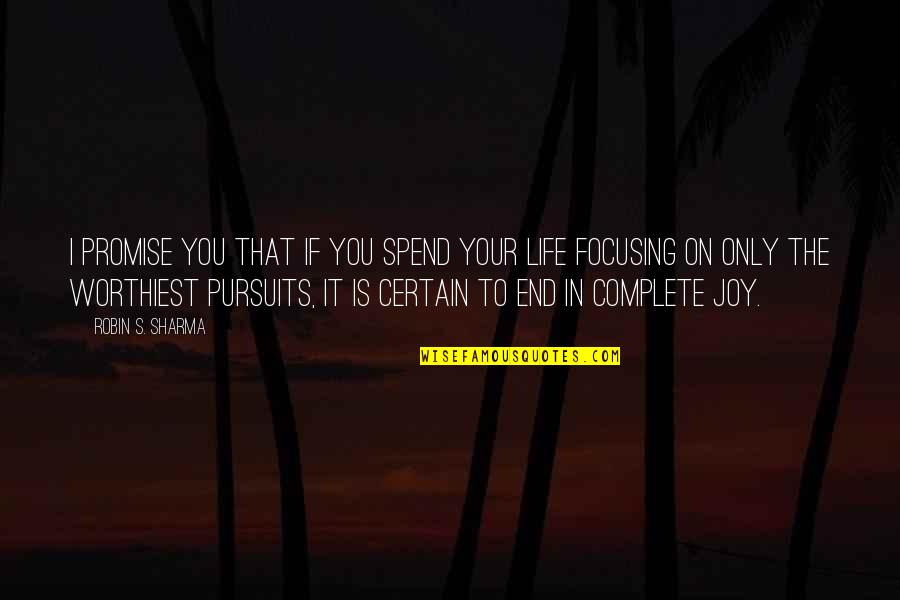 Life Complete Quotes By Robin S. Sharma: I promise you that if you spend your Life Complete Quotes By Robin S. Sharma: I promise you that if you spend your