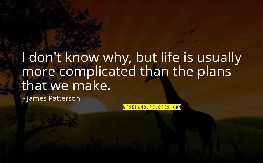 Life Complicated Quotes By James Patterson: I don't know why, but life is usually