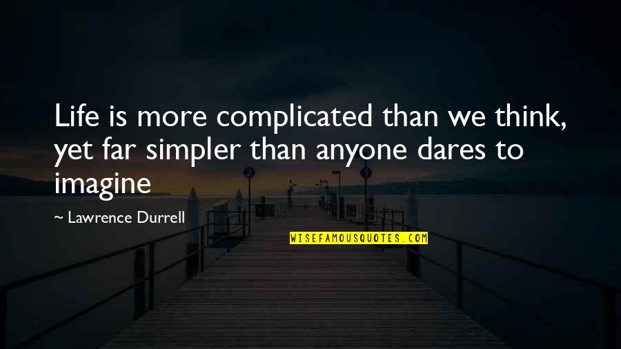 Life Complicated Quotes By Lawrence Durrell: Life is more complicated than we think, yet