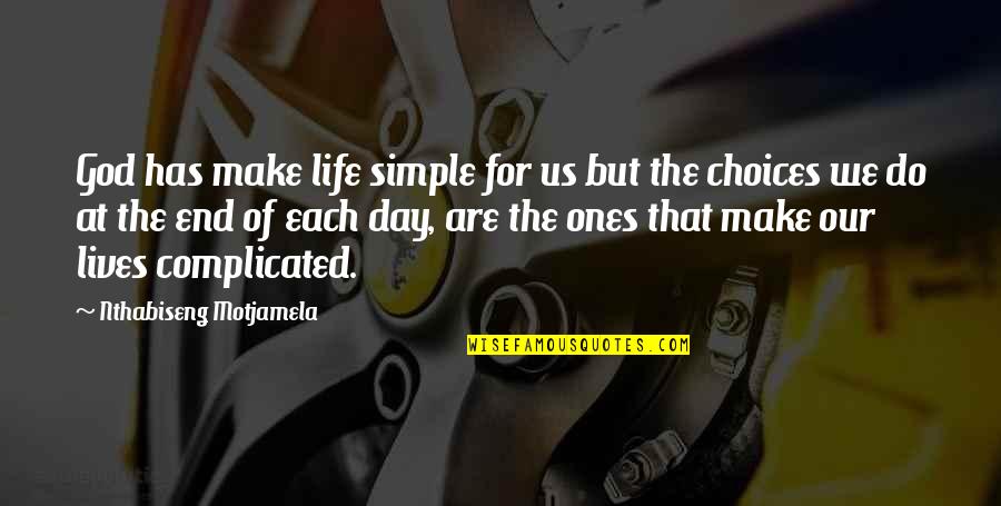 Life Complicated Quotes By Nthabiseng Motjamela: God has make life simple for us but