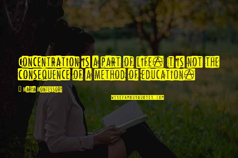 Life Concentration Quotes By Maria Montessori: Concentration is a part of life. It is