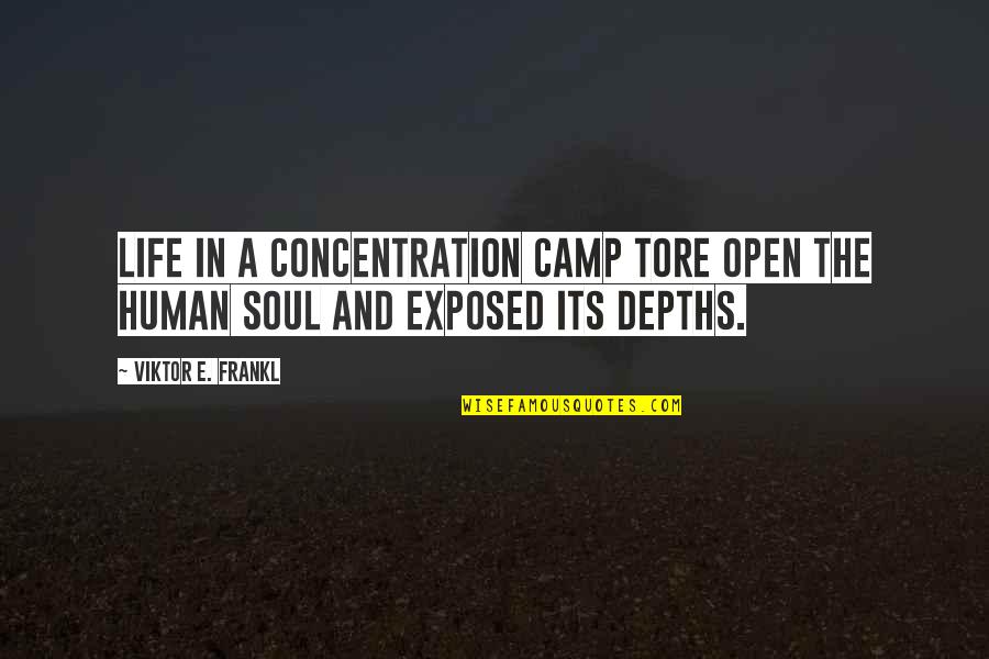 Life Concentration Quotes By Viktor E. Frankl: Life in a concentration camp tore open the