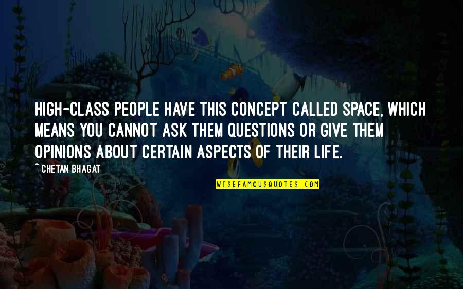Life Concept Quotes By Chetan Bhagat: High-class people have this concept called space, which