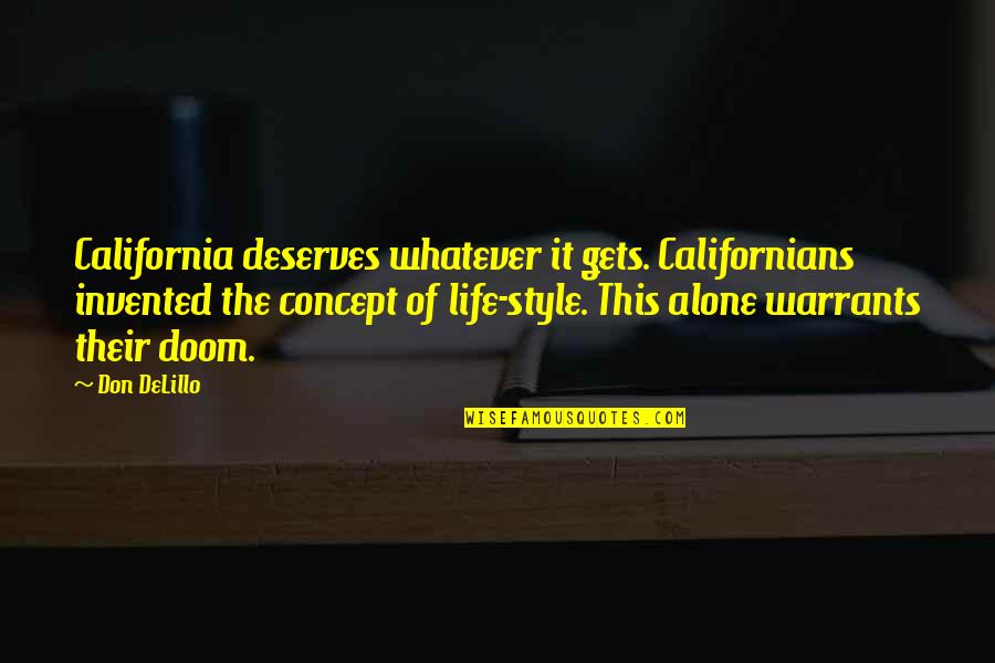 Life Concept Quotes By Don DeLillo: California deserves whatever it gets. Californians invented the