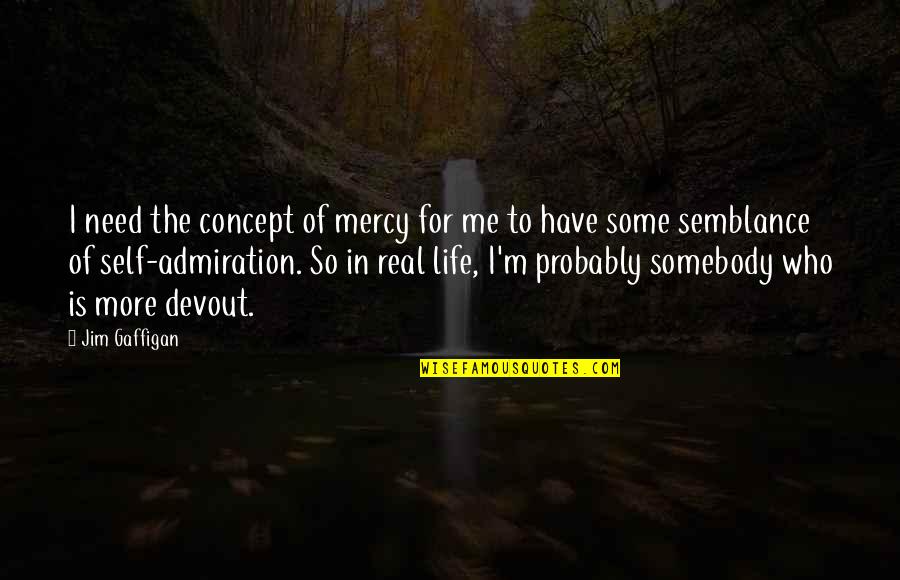 Life Concept Quotes By Jim Gaffigan: I need the concept of mercy for me