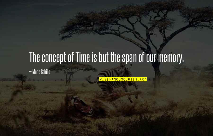 Life Concept Quotes By Marie Sabillo: The concept of Time is but the span