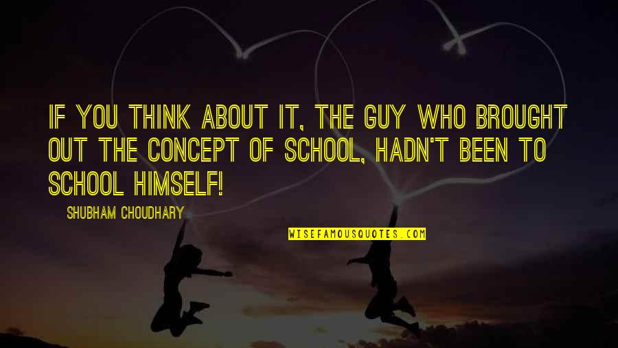 Life Concept Quotes By Shubham Choudhary: If you think about it, the guy who