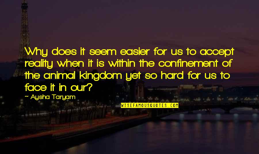 Life Confinement Quotes By Aysha Taryam: Why does it seem easier for us to
