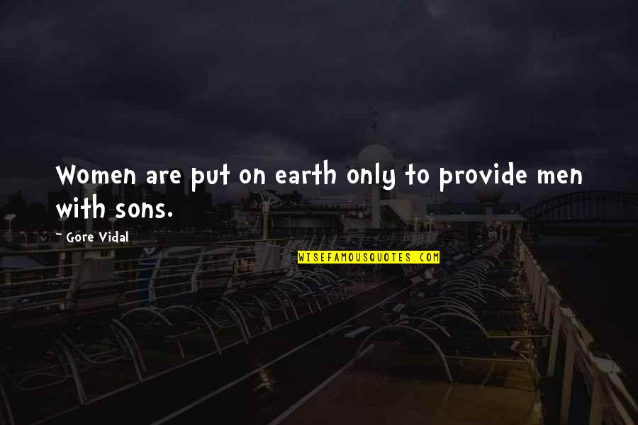 Life Confinement Quotes By Gore Vidal: Women are put on earth only to provide