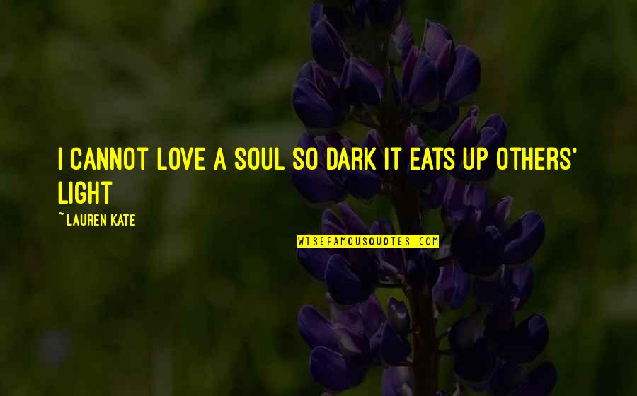 Life Confinement Quotes By Lauren Kate: I cannot love a soul so dark it