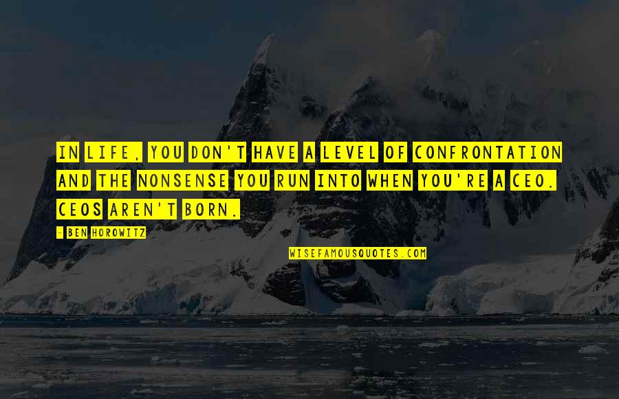 Life Confrontation Quotes By Ben Horowitz: In life, you don't have a level of