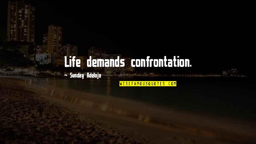 Life Confrontation Quotes By Sunday Adelaja: Life demands confrontation.