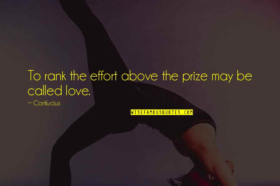 Life Confucius Quotes By Confucius: To rank the effort above the prize may