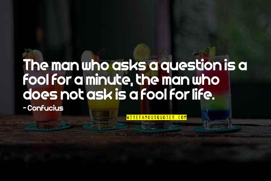 Life Confucius Quotes By Confucius: The man who asks a question is a