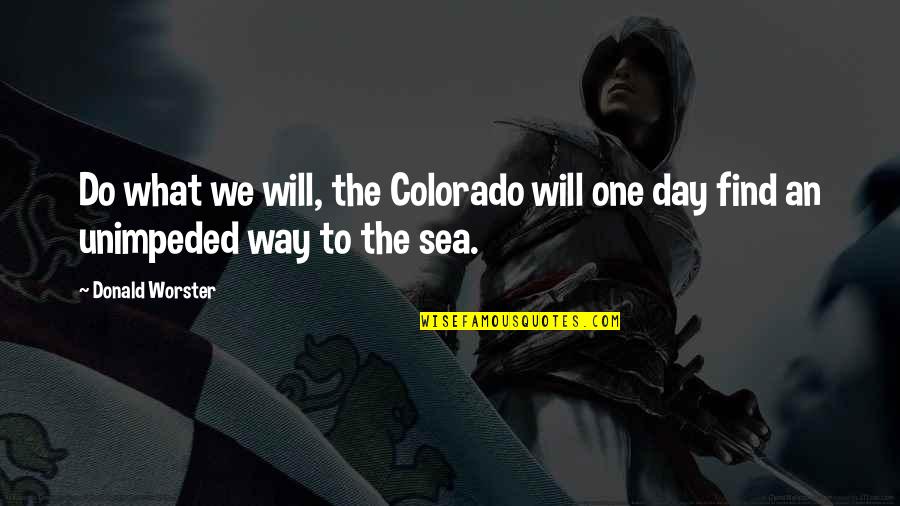 Life Conquering Quotes By Donald Worster: Do what we will, the Colorado will one