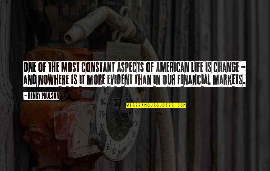 Life Constant Change Quotes By Henry Paulson: One of the most constant aspects of American Life Constant Change Quotes By Henry Paulson: One of the most constant aspects of American