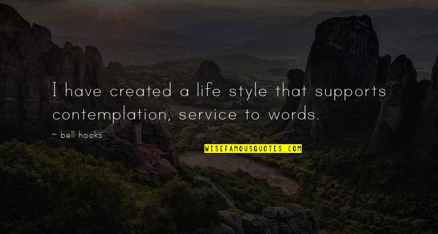 Life Contemplation Quotes By Bell Hooks: I have created a life style that supports