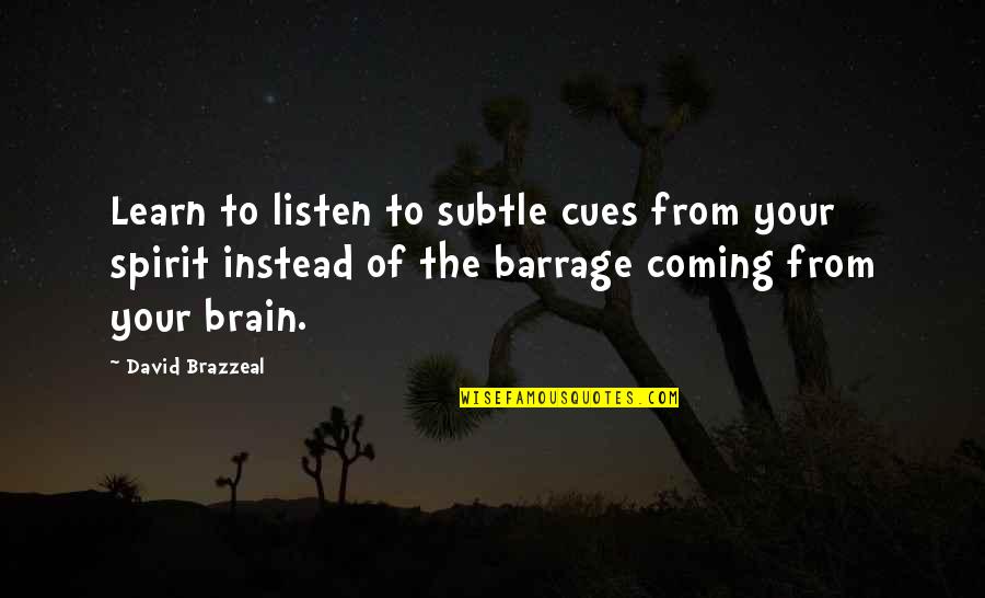 Life Contemplation Quotes By David Brazzeal: Learn to listen to subtle cues from your Life Contemplation Quotes By David Brazzeal: Learn to listen to subtle cues from your