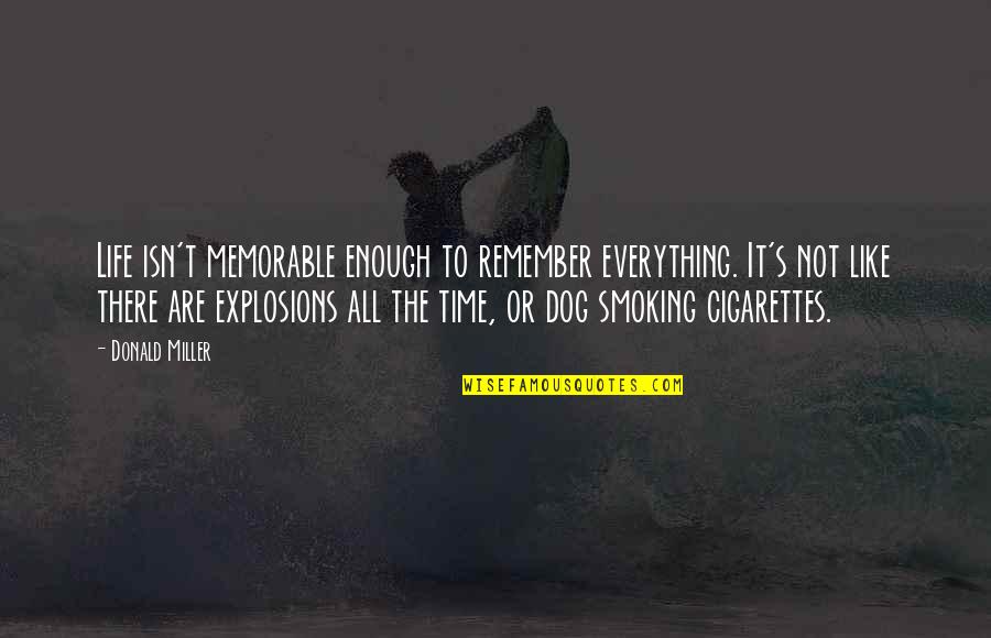 Life Contemplation Quotes By Donald Miller: Life isn't memorable enough to remember everything. It's Life Contemplation Quotes By Donald Miller: Life isn't memorable enough to remember everything. It's