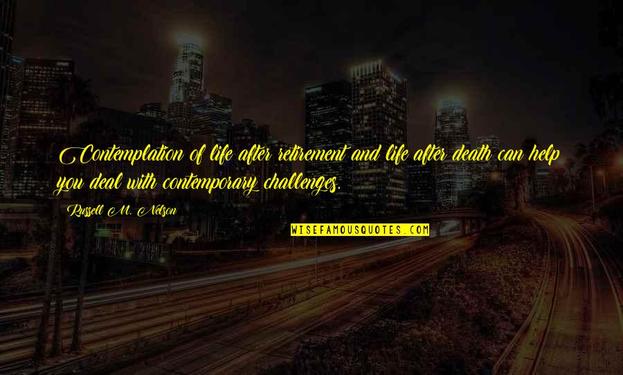 Life Contemplation Quotes By Russell M. Nelson: Contemplation of life after retirement and life after Life Contemplation Quotes By Russell M. Nelson: Contemplation of life after retirement and life after