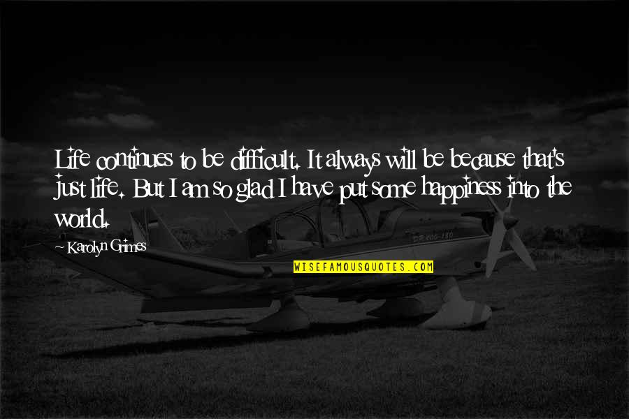 Life Continues Quotes By Karolyn Grimes: Life continues to be difficult. It always will