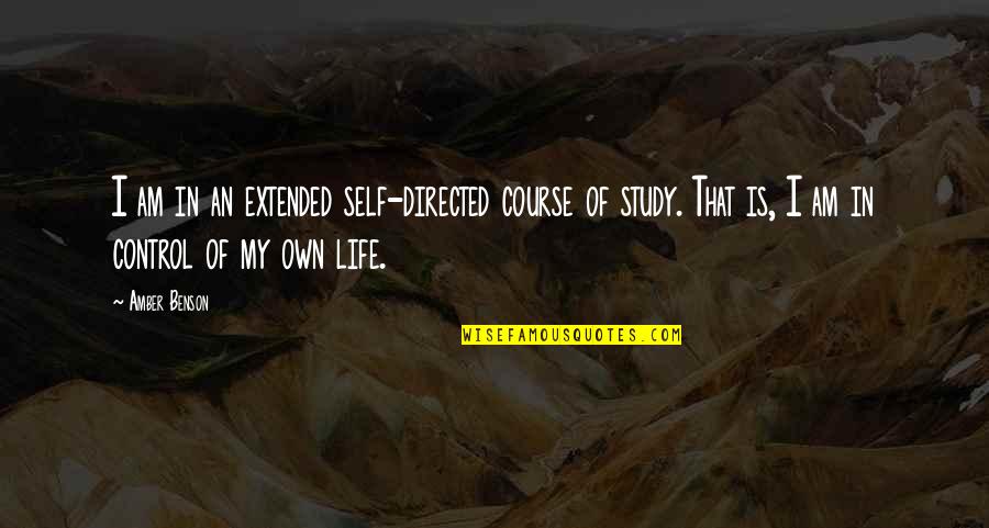 Life Control Quotes By Amber Benson: I am in an extended self-directed course of