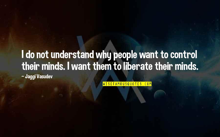 Life Control Quotes By Jaggi Vasudev: I do not understand why people want to