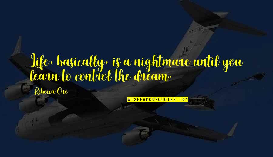 Life Control Quotes By Rebecca Ore: Life, basically, is a nightmare until you learn
