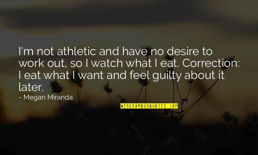 Life Correction Quotes By Megan Miranda: I'm not athletic and have no desire to